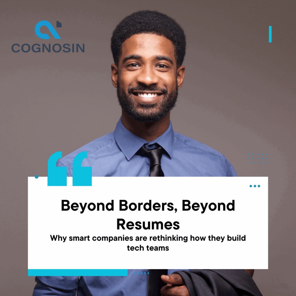 Beyond Borders, Beyond Resumes: Why Smart Companies Are Rethinking Traditional Hiring